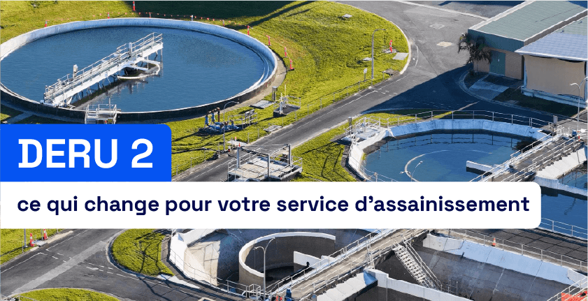 DERU 2 : ce qui change pour votre service d&rsquo;assainissement​